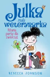 Julka mała weterynarka. Tom 1. Piżama party dla zwierząt