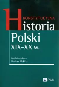 Konstytucyjna historia Polski XIX - XX w. - tantis.pl