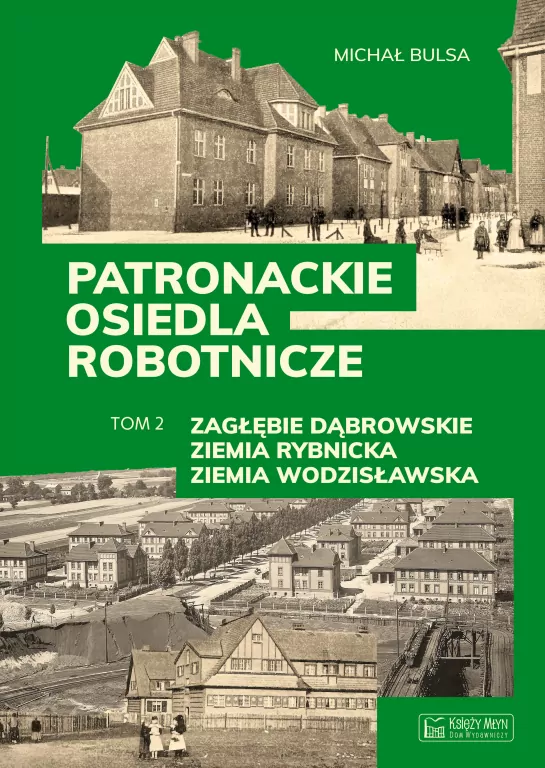 Zagłębie Dąbrowskie, Ziemia Rybnicka, Ziemia Wodzisławska. Patronackie osiedla robotnicze. Cz.2 - tantis.pl