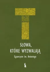 Słowa, które wyzwalają. Egzorcyzm św. Antoniego