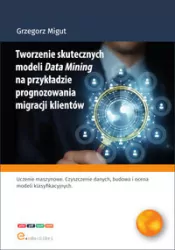 Tworzenie skutecznych modeli Data Mining na przykładzie prognozowania migracji klientów