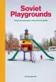 Soviet Playgrounds. Playful Landscapes of the Former USSR - tantis.pl