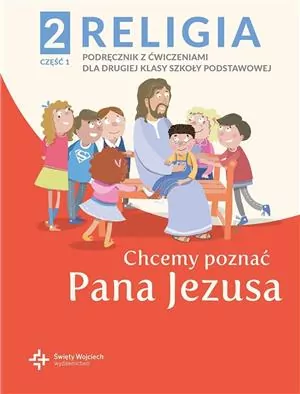 Chcemy poznać Pana Jezusa. Religia 2. Część 1. Podręcznik z ćwiczeniami dla klasy drugiej szkoły podstawowej - tantis.pl