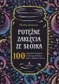 Potężne zaklęcia ze słoika. 100 magicznych przepisów na ochronę, dobrobyt, miłość, obfitość i zdrowie - tantis.pl