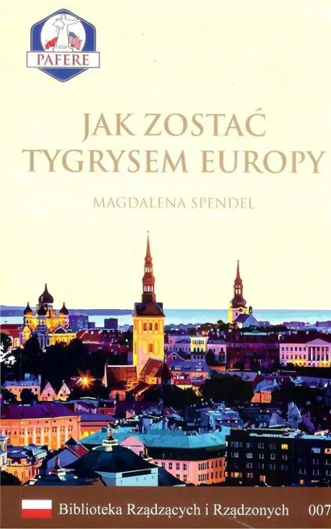 Jak zostać Tygrysem Europy. Biblioteka Rządzących i Rządzonych. Tom 7 - tantis.pl
