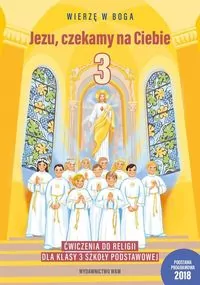 Jezu, czekamy na Ciebie 3. Ćwiczenia do religii dla klasy 3 szkoły podstawowej - tantis.pl