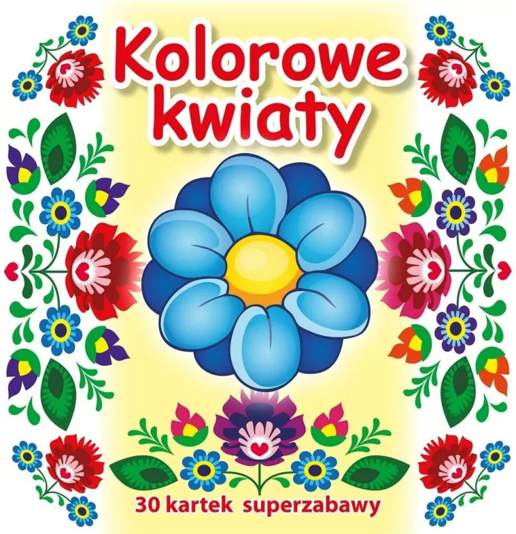 Kolorowe kwiaty. 30 kartek superzabawy - tantis.pl