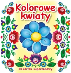 Kolorowe kwiaty. 30 kartek superzabawy