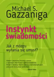 Instynkt świadomości. Jak z mózgu wyłania się umysł?