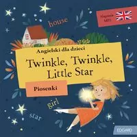 Twinkle, Twinkle Little Star. Angielski dla dzieci. Piosenki - tantis.pl