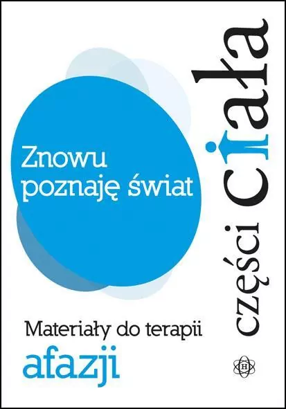 Znowu poznaję świat. Części ciała. Materiały do terapii afazji - tantis.pl