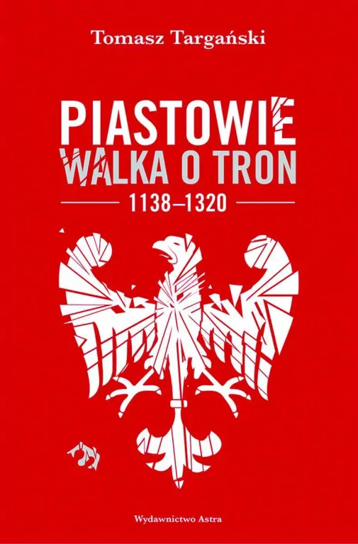 Piastowie. Walka o tron 1138-1320 - tantis.pl