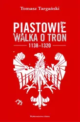 Piastowie. Walka o tron 1138-1320