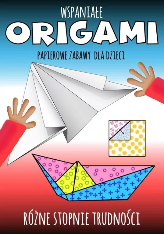 Wspaniałe origami. Papierowe zabawy dla dzieci - tantis.pl