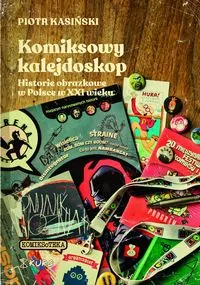 Komiksowy kalejdoskop. Historie obrazkowe w Polsce w XXI wieku