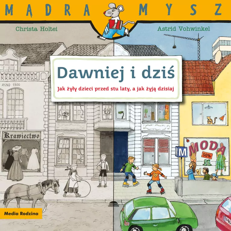 Dawniej i dziś. Jak żyły dzieci przed stu laty, a jak żyją dzisiaj. Mądra Mysz - tantis.pl