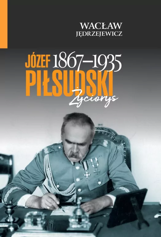 Józef Piłsudski (1867-1935). Życiorys - tantis.pl