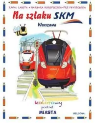Na szlaku SKM. Warszawa. Kolorowy portret miasta