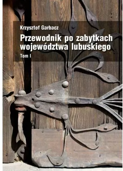 Przewodnik po zabytkach województwa lubuskiego. Tom 1 - tantis.pl