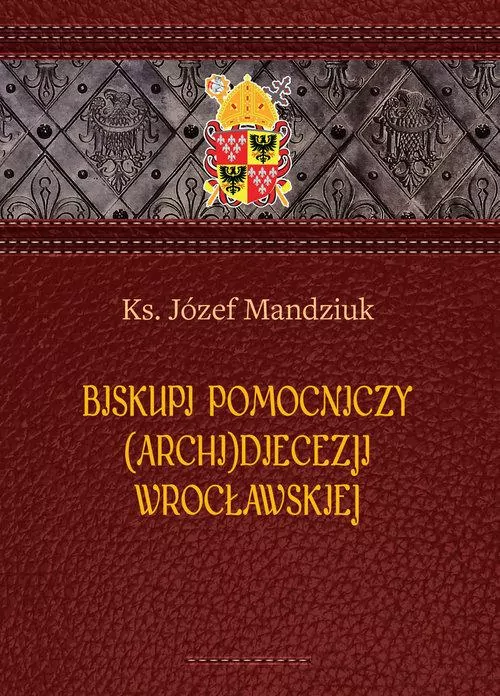 Biskupi pomocniczy (Archi)Diecezji Wrocławskiej - tantis.pl