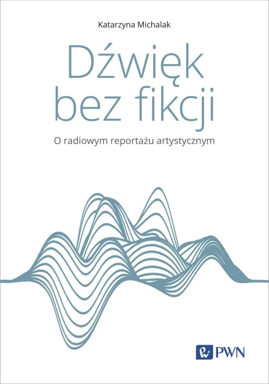 Dźwięk bez fikcji. O radiowym reportażu artystycznym - tantis.pl