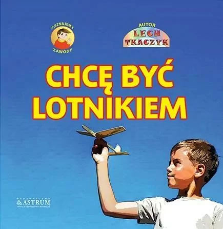 Chcę być lotnikiem. Poznajemy zawody + CD - tantis.pl