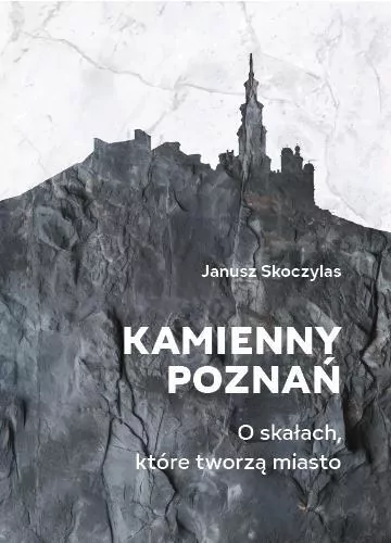 Kamienny Poznań. O skałach, które tworzą miasto - tantis.pl