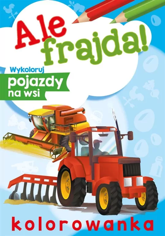 Ale frajda! Wykoloruj pojazdy na wsi - tantis.pl
