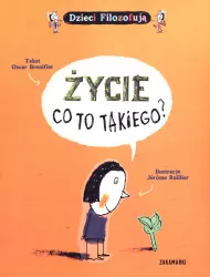 Życie. Co to takiego? Dzieci filozofują