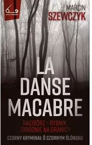 La danse macabre. Racibórz - Rybnik, zbrodnie na granicy