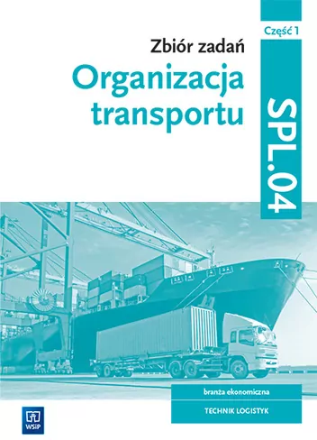 Organizacja transportu. Kwalifikacje SPL.04. zbiór zadań, część 1 - tantis.pl