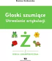 Głoski szumiące. Utrwalanie artykulacji Głoska ż - tantis.pl