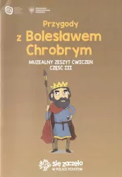 Przygody z B. Chrobrym. Muzealny zeszyt ćwiczeń. Cz. 3