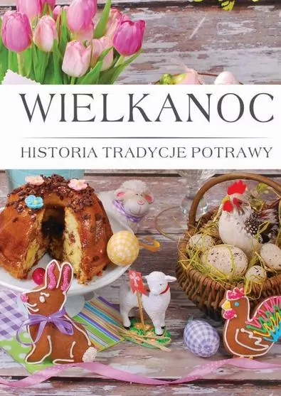 Wielkanoc. Historia, tradycje, potrawy - tantis.pl