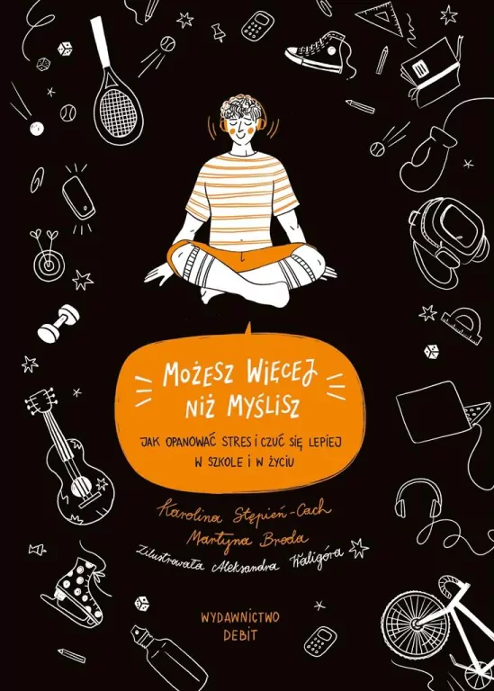 Możesz więcej, niż myślisz. Jak opanować stres i czuć się lepiej w szkole i w życiu - tantis.pl