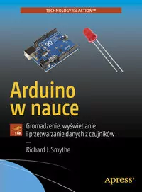 Arduino w nauce. Gromadzenie, wyświetlanie i przetwarzanie danych z czujników - tantis.pl