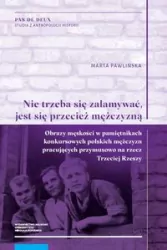 ?Nie trzeba się załamywać, jest się przecież mężczyzną?