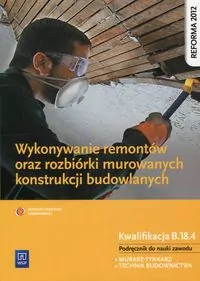 Wykonywanie remontów oraz rozbiórki murowanych konstrukcji budowlanych. Murarz-tynkarz. Technik budownictwa. Kwal. B.18.4 - tantis.pl