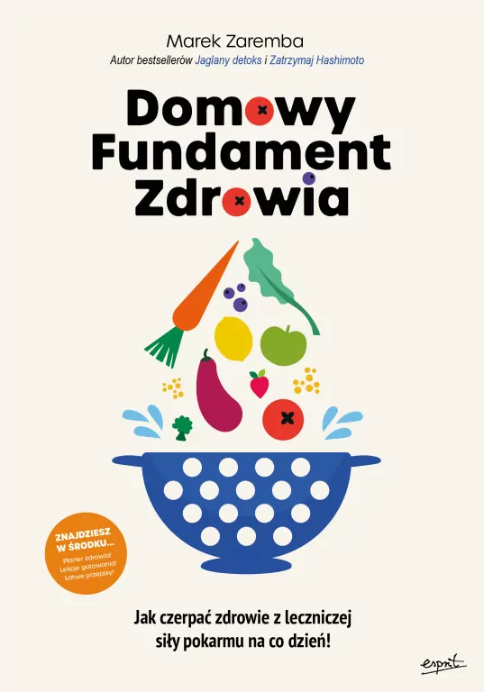 Domowy Fundament Zdrowia. Jak czerpać zdrowie z leczniczej siły pokarmu na co dzień! - tantis.pl