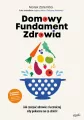Domowy Fundament Zdrowia. Jak czerpać zdrowie z leczniczej siły pokarmu na co dzień! - tantis.pl