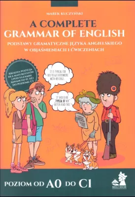 A Complete Grammar of English. Podstawy gramatyczne języka angielskiego w objaśnieniach i ćwiczeniach.