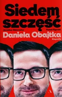 Siedem szczęść Daniela Obajtka. Biografia - tantis.pl