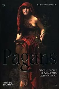 Pagans. The Visual Culture of Pagan Myths, Legends and Rituals