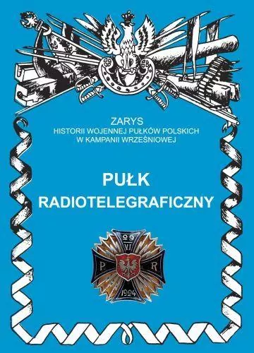 Pułk Radiotelegraficzny. Zarys Historii Wojennej Pułków Polskich w Kampanii Wrześniowej - tantis.pl