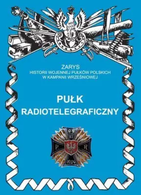 Pułk Radiotelegraficzny. Zarys Historii Wojennej Pułków Polskich w Kampanii Wrześniowej