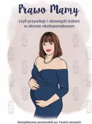 Prawo Mamy, czyli obowiązki i przywileje kobiet w okresie okołoporodowym Kompleksowy przewodnik po Twoich prawach