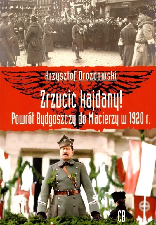 Zrzucić kajdany! Powrót Bydgoszczy do Macierzy w 1920 r. - tantis.pl