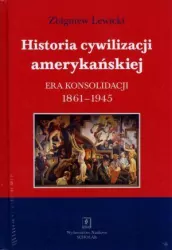 Historia cywilizacji amerykańskiej. Era konsolidacji 1861-1945. Tom 3