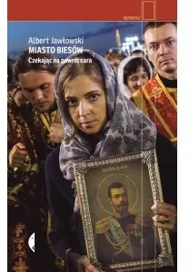 Miasto biesów. Czekając na powrót cara. Reportaż - tantis.pl