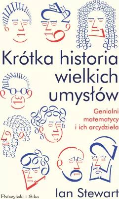 Krótka historia wielkich umysłów. Genialni matematycy i ich arcydzieła